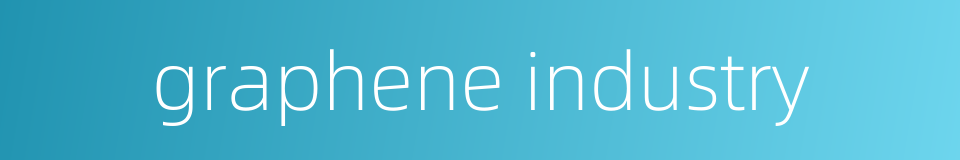 graphene industry的同义词