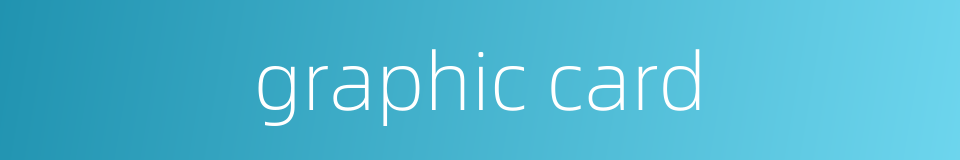 graphic card的同义词
