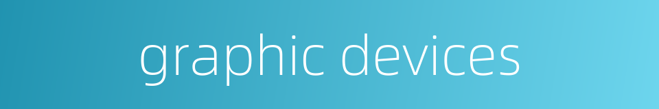 graphic devices的同义词