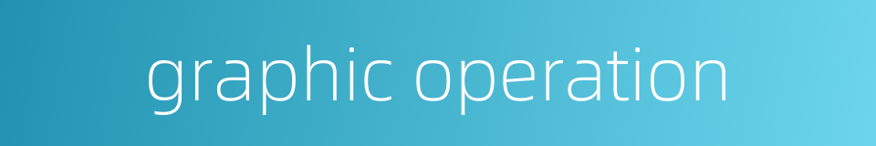 graphic operation的同义词