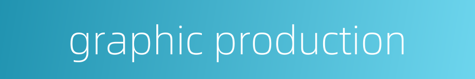 graphic production的同义词