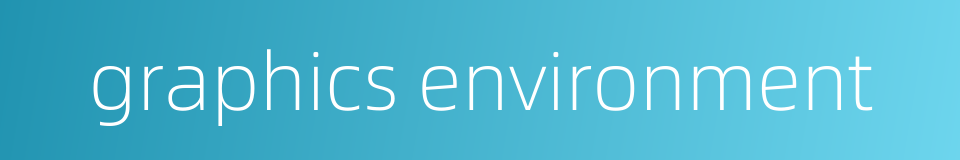 graphics environment的同义词