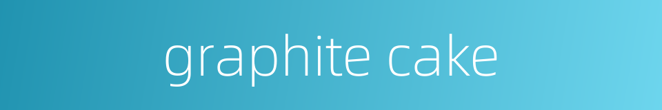 graphite cake的同义词