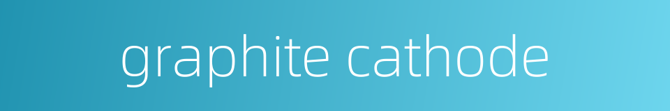 graphite cathode的同义词