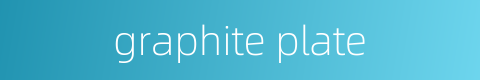 graphite plate的同义词
