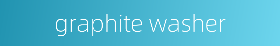 graphite washer的同义词