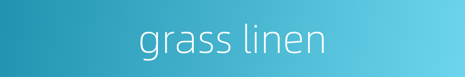 grass linen的同义词