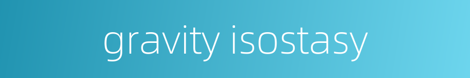 gravity isostasy的同义词