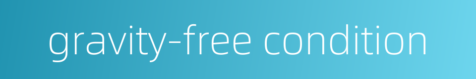 gravity-free condition的同义词