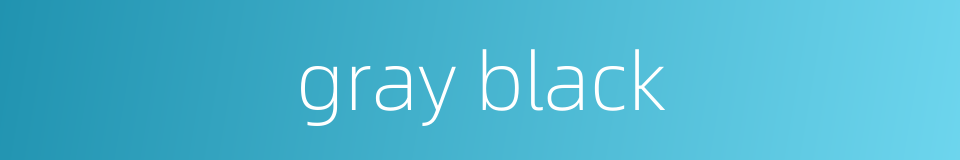 gray black的同义词