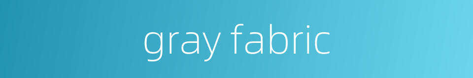 gray fabric的同义词
