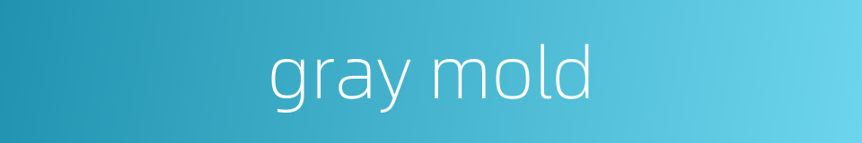 gray mold的同义词