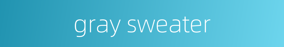 gray sweater的同义词