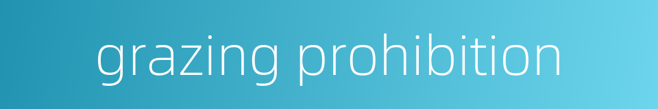 grazing prohibition的同义词
