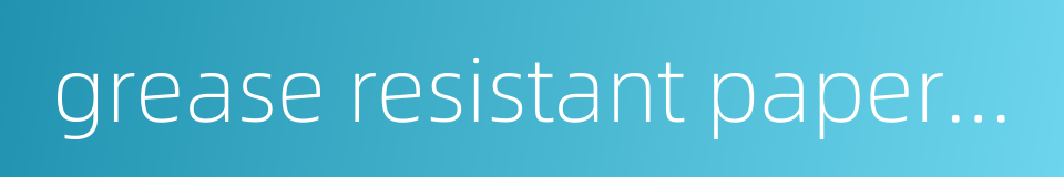 grease resistant paper bag的同义词