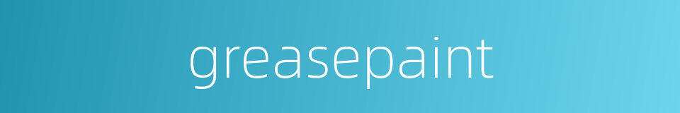 greasepaint的同义词