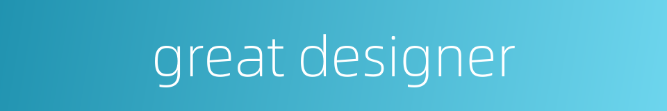great designer的同义词