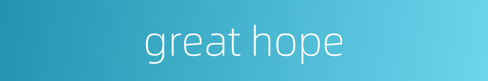 great hope的同义词