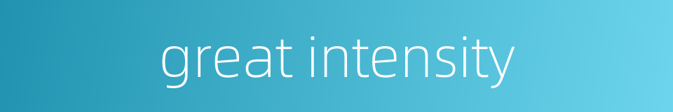 great intensity的同义词