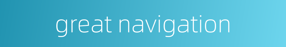 great navigation的同义词