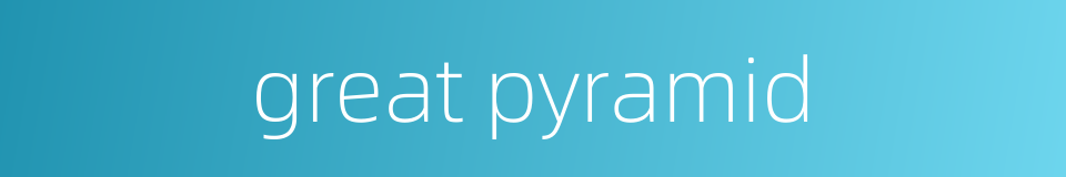 great pyramid的同义词