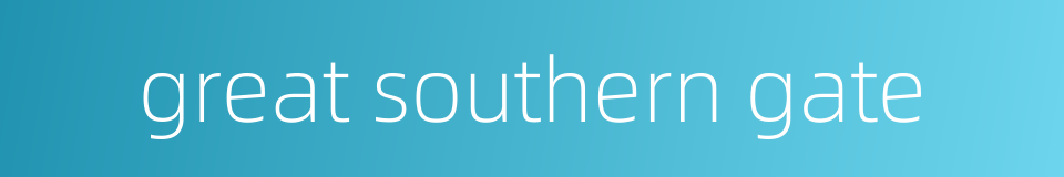 great southern gate的同义词