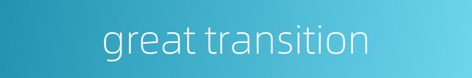 great transition的同义词
