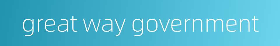great way government的同义词
