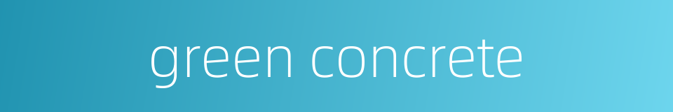 green concrete的同义词