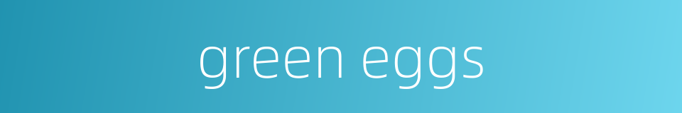 green eggs的同义词