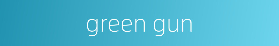 green gun的同义词