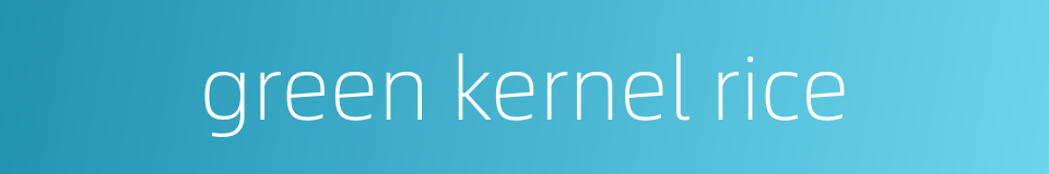 green kernel rice的同义词