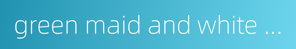 green maid and white beauty - frost and moon的同义词