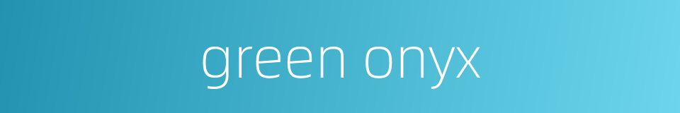 green onyx的同义词