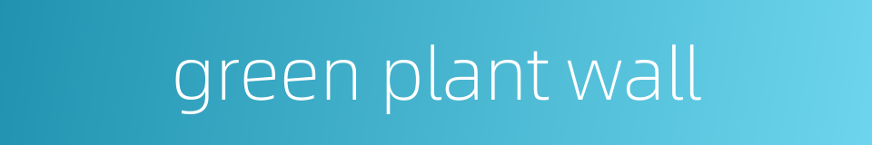green plant wall的同义词