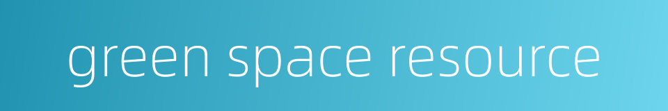 green space resource的同义词