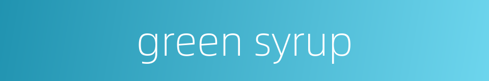 green syrup的同义词