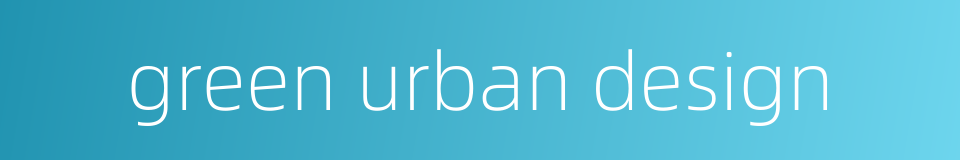 green urban design的同义词
