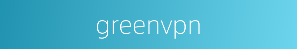 greenvpn的同义词