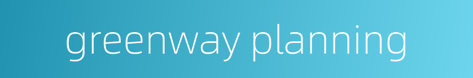 greenway planning的同义词