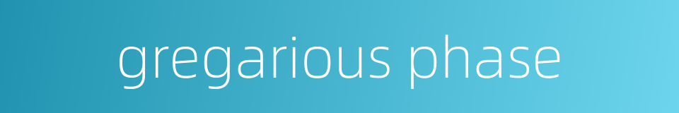 gregarious phase的同义词