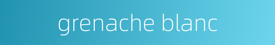 grenache blanc的同义词