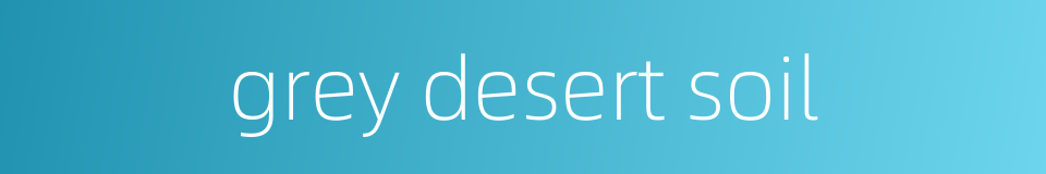 grey desert soil的同义词