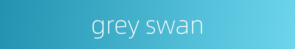 grey swan的同义词