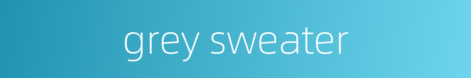 grey sweater的同义词