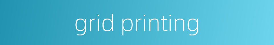 grid printing的同义词