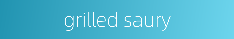 grilled saury的同义词