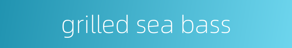 grilled sea bass的同义词