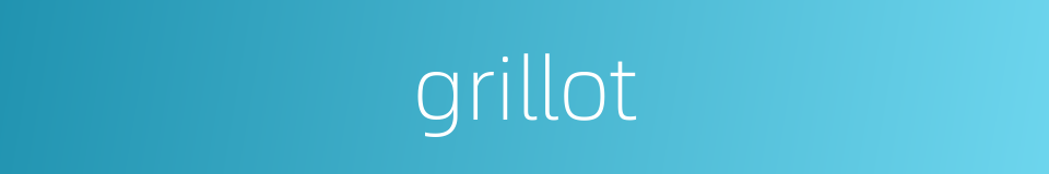 grillot的同义词