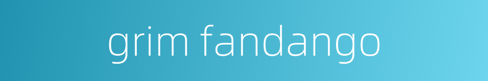 grim fandango的同义词